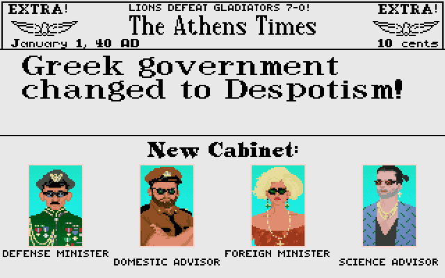 This is a screenshot from the 1991 game Civilization that looks like a newspaper. The headline reads: "Greek government changed to Despotism!" Below you can see the new cabinet. The defense minister is a thin, soldier with too many decorations; he resembles a general from a banana republic. The domestic advisor is an aggressively looking officer, implying that it is a police state. The foreign minister is a blonde woman with a sour expression and a large golden cross on her necklace. She seems xenophobic. The science advisor is a man wearing a Hawaiian shirt and many gold chains. He has a five o'clock shadow. He doesn't look like he has anything to do with science. The last two bear an uncanny resemblance to some of Trump's second cabinet members.