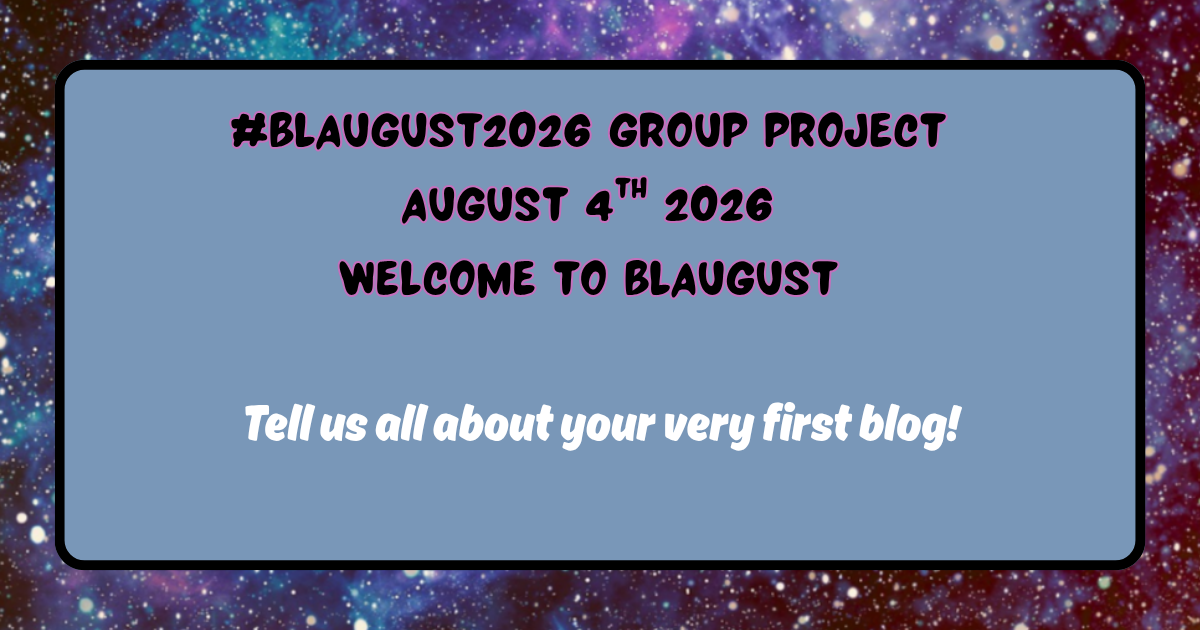 Starry background with the following text: "#Blaugust2026 group project, August 4th 2026, Welcome to Blaugust: Tell us about your very first blog!"