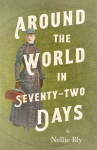 Nellie Bly: Around the World in Seventy-Two Days