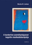 Marsha M. Linehan: A borderline személyiségzavar kognitív viselkedésterápiája (Cognitive-behavioral treatment of borderline personality disorder)
