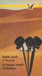 Rejtő Jenő (P. Howard): A három testőr Afrikában