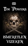 Tim Powers: Ismeretlen vizeken (On Stranger Tides)