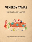 Vekerdy Tamás: Kicsikről nagyoknak - Kisgyerekkortól iskoláskorig
