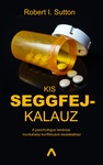 Robert I. Sutton: Kis seggfejkalauz (The Asshole Survival Guide)