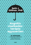 Seth J. Gillihan: Kognitív viselkedésterápia egyszerűen (Cognitive Behavioral Therapy Made Simple)