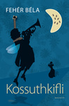 Fehér Béla: Kossuthkifli