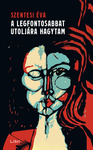 Szentesi Éva: A legfontosabbat utoljára hagytam