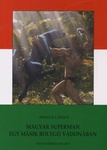 Holecz László: Magyar Superman egy másik bolygó vadonában