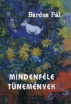 Bárdos Pál: Mindenféle tünemények