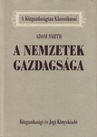 Adam Smith: A nemzetek gazdagsága (An Inquiry into the Nature and Causes of the Wealth of Nations)
