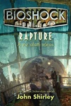 John Shirley: BioShock: Rapture - A víz alatti város (BioShock – Rapture)