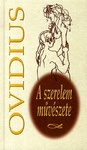 Publius Ovidius Naso: A szerelem művészete (Ars Amatoria)