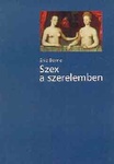 Eric Berne: Szex a szerelemben (Sex in Human Loving)