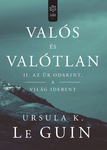 Ursula K. Le Guin: Valós és valótlan II. (The Unreal and the Real)