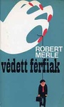 Robert Merle: Védett férfiak (Les hommes protégés)