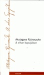 Akutagawa Ryūnosuke: A vihar kapujában (羅生門)